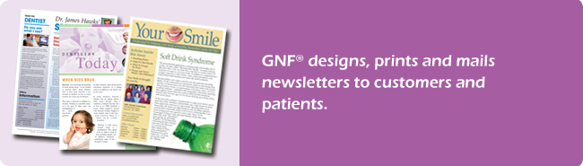 GNF designs, prints and mails newsletters to customers and patients